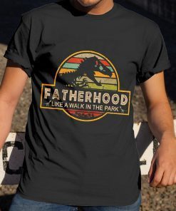 Father's Day Gifts Fatherhood Like A Walk In The Park T-Shirt