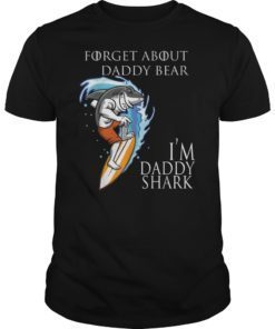 Fathers Day Shark gift Forget about dad bear I'm Daddy Shark T-Shirts