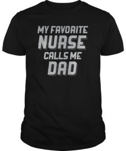 Favorite Nurse Calls Me Dad Shirt Fathers Day Daughter Gift