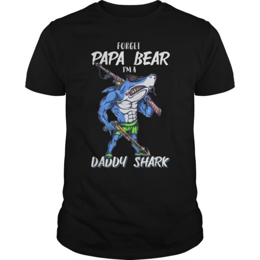 Forget Papa Bear I'm a Daddy Shark T-shirt
