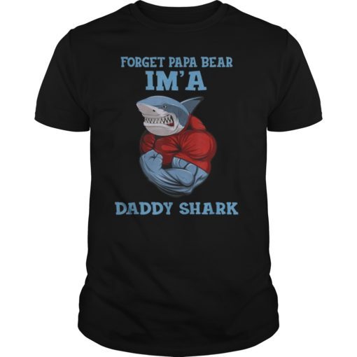 Forget Papa Bear I'm a Daddy Shark shirt Fathers day Dad tee