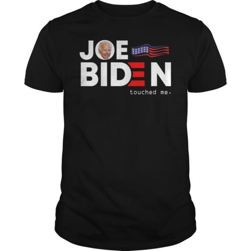 Funny Anti Joe Biden Touched Me Tee Shirt