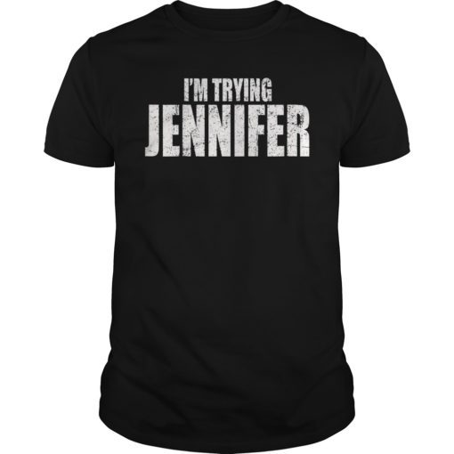 Funny Basketball I'm Trying Jennifer Shirt