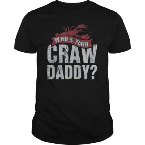 Funny Crawfish T-Shirts Who is your Craw Daddy Gift Cajun