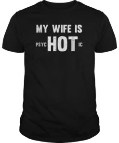 Funny My Wife Is Hot Psychotic Distressed T-Shirt