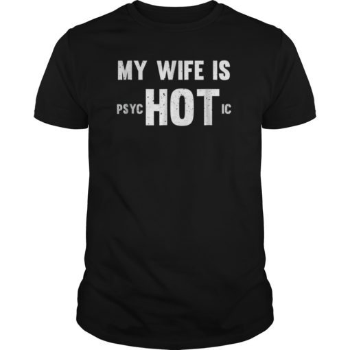 Funny My Wife Is Hot Psychotic Distressed T-Shirt