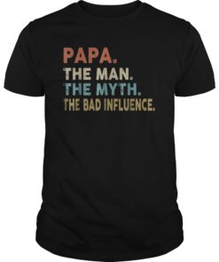 Funny Papa The Man The Myth The Bad Influence Shirt