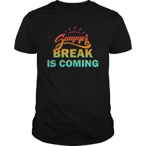 Funny Summer Break is Coming T-Shirt