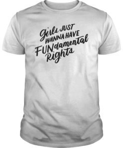 Girls Just Want To Have FUNdamental Human Rights Feminist T-Shirt