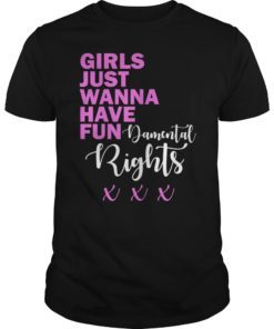 Girls Just Want To Have Fundamental Human Rights Tee Shirt