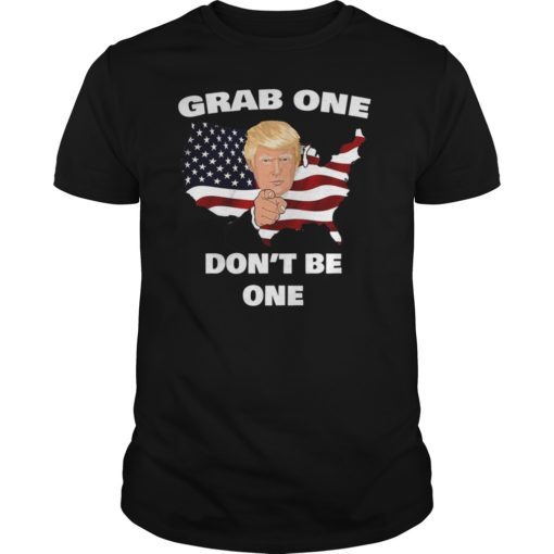 Grab One Don't Be One Tee Shirts