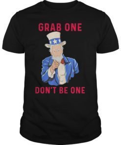 Grab One Don't Be One Uncle Sam 4th Of July For Men Women T-Shirt