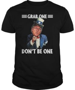 Grab One Don't Be One Uncle Trump American 4th Of July Tee Shirt