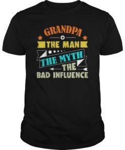Grandpa The Man The Myth The Bad Influence Father's Day Tee Shirt
