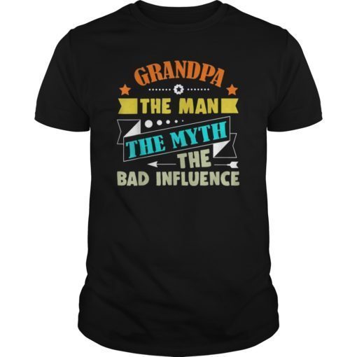 Grandpa The Man The Myth The Bad Influence Father's Day Tee Shirt