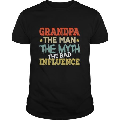 Grandpa The Man The Myth The Bad Influence Shirt Fathers day