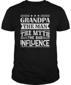 Grandpa The Man The Myth The Bad Influence T-Shirts