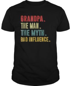 Grandpa The Man The Myth The Bad Influence Tee Shirts