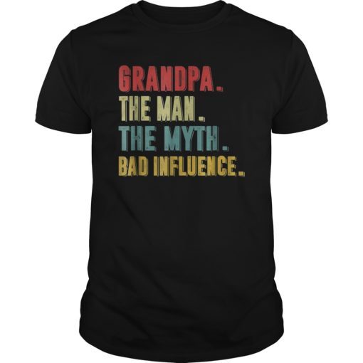 Grandpa The Man The Myth The Bad Influence Tee Shirts