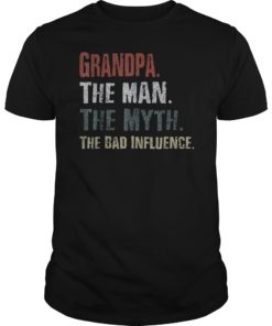 Grandpa The Man The Myth The Bad Influence Tshirt