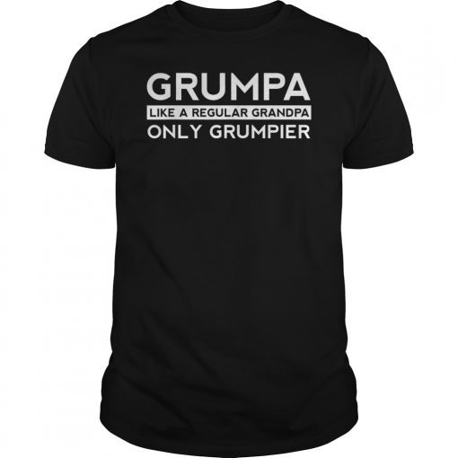 Grumpa Like A Regular Grandpa Only Grumpier Papa Fathers Day Shirt