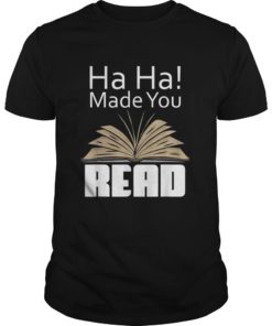 Ha! Ha! Made You Read Funny Teacher Literacy T-Shirt