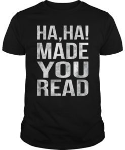 Haha! Made You Read Funny School Teacher T-shirt Gift