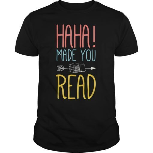 Haha Made You Read T-Shirt Cute Gifts Ideas School Teacher