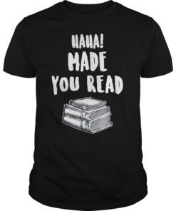 Haha Made You Read T Shirt Funny Books Reader And Lover Gift T-Shirt