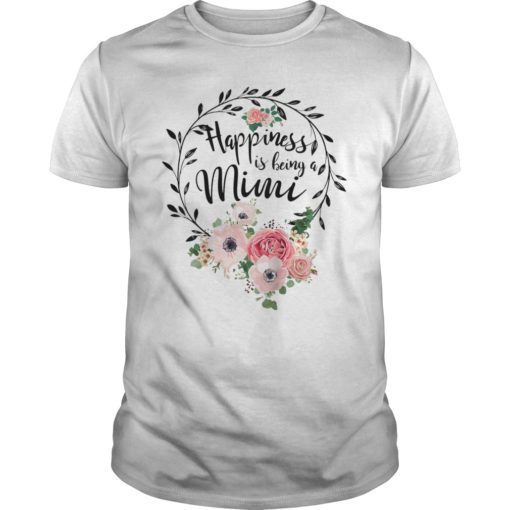 Happiness Is Being MiMi Life Shirt Flower Art-Grandma Tee
