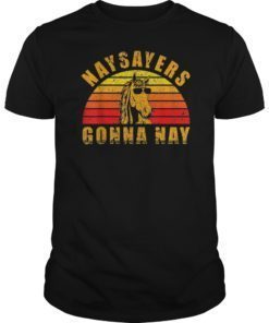 Horse Lover Gift Shirt Retro Naysayers Gonna Nay Funny Horse T-Shirt