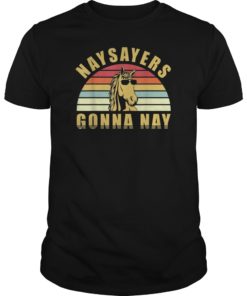 Horse Lover Gift Shirt Retro Naysayers Gonna Nay Funny Horse Tee Shirt