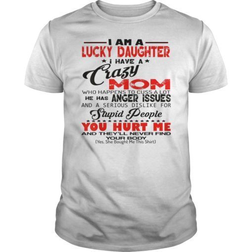 I Am A Lucky Daughter I Have A Crazy Mom T Shirt