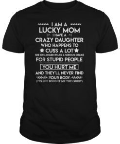 I Am A Lucky Mom I Have A Crazy Daughter T-Shirt