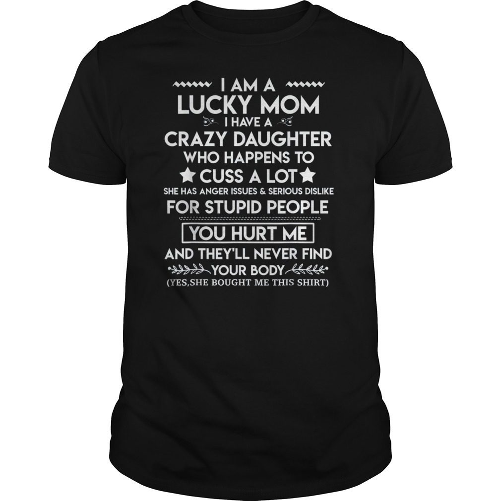 I Am A Lucky Mom I Have A Crazy Daughter T-Shirt - OrderQuilt.com