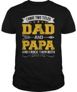 I Have Two Titles Dad And Papa Funny T-Shirt Fathers Day Gift