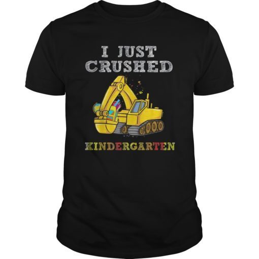 I Just Crushed kindergarten Excavator Graduation shirts