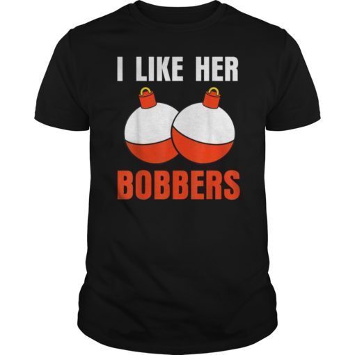 I Like Her Bobbers T-Shirt Funny Fishing Couples Gifts