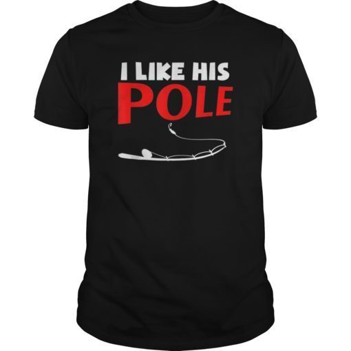 I Like His Pole Shirt Funny Fishing Couples Gifts T-Shirt