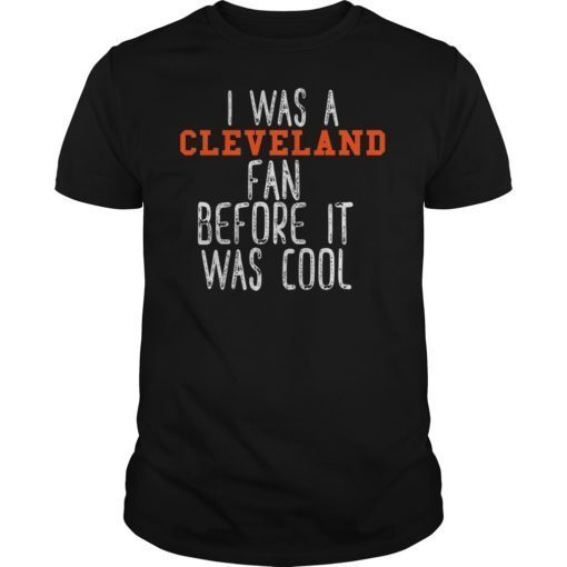 I Was a Cleveland Fan Before It Was Cool T-Shirt
