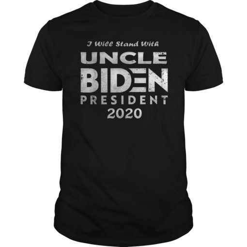 I Will Stand With Uncle Joe Biden President T-Shirt