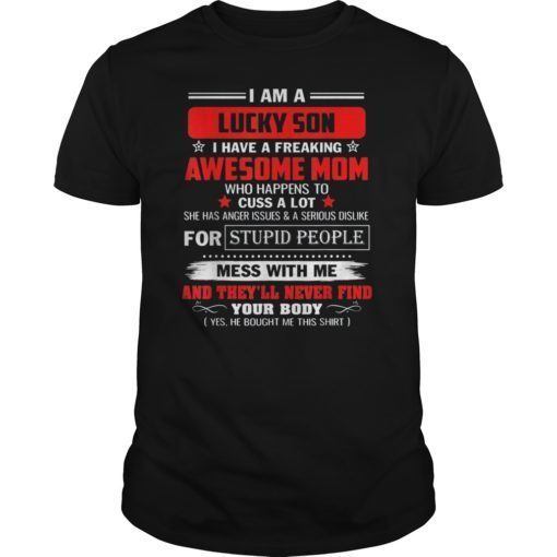 I am a lucky son I have a freaking awesome mom T-Shirt
