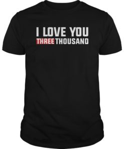 I love you THREE THOUSAND 3000 - Shirt For DAD