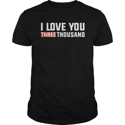 I love you THREE THOUSAND 3000 - Shirt For DAD