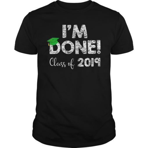 I'm Done Graduation 2019 T-Shirt