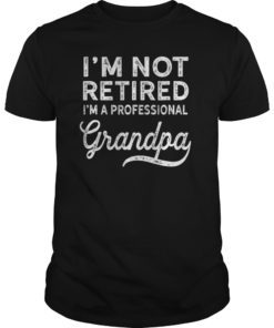 I'm Not Retired A Professional Grandpa Shirt Father Day Gift