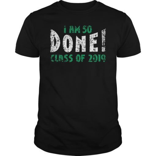 I'm So Done Class of 2019 T-Shirt