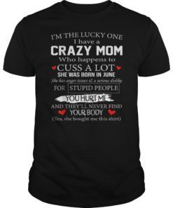 I'm The Lucky One I Have A Crazy Mom June T-Shirts