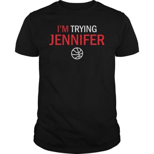 I'm Trying Jennifer Funny Basketball T-Shirt