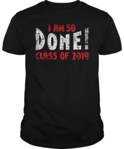 I’m So Done Class of 2019 Shirt
